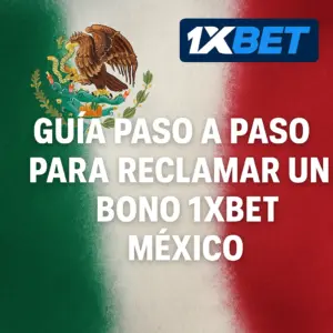 Guía paso a paso para reclamar un bono 1xBet México